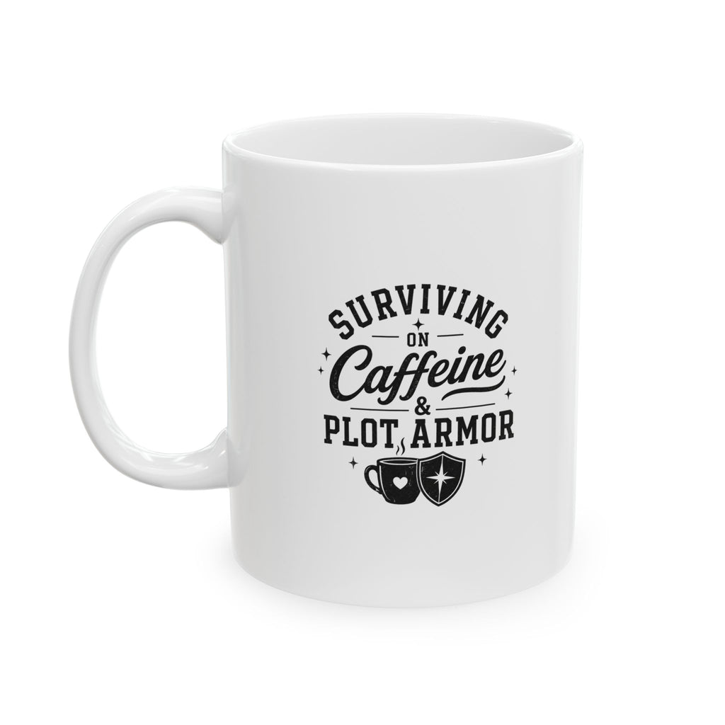 Ceramic Mug - "Surviving on Caffeine & Plot Armor" Funny Coffee Cup (11oz & 15oz)