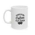 Ceramic Mug - "Surviving on Caffeine & Plot Armor" Funny Coffee Cup (11oz & 15oz)