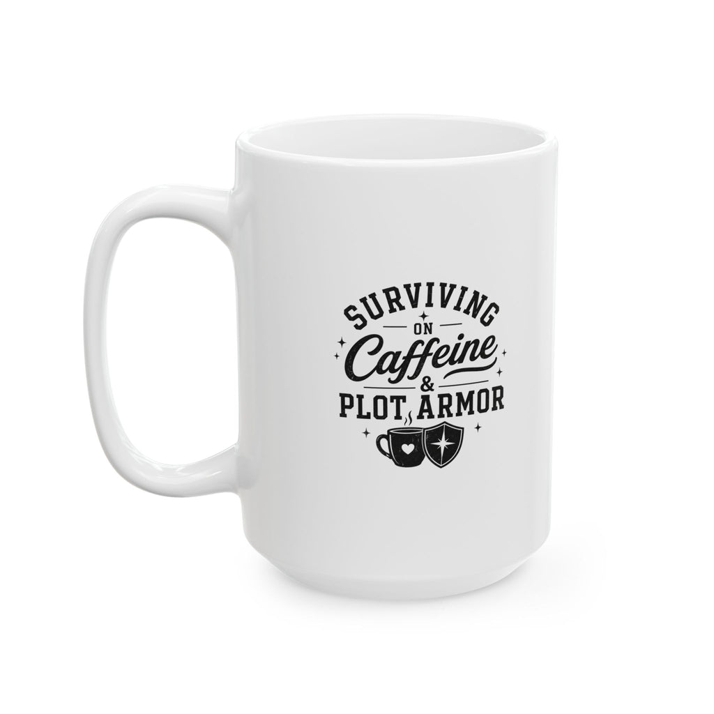Ceramic Mug - "Surviving on Caffeine & Plot Armor" Funny Coffee Cup (11oz & 15oz)