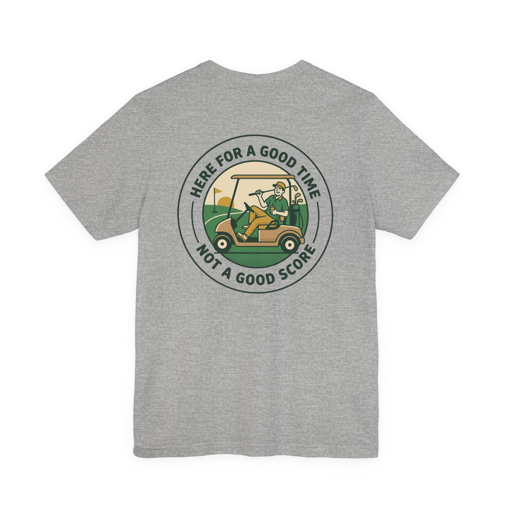 Here for a Good Time Not a Good Score T‑Shirt | Golf, Bogey Weekend