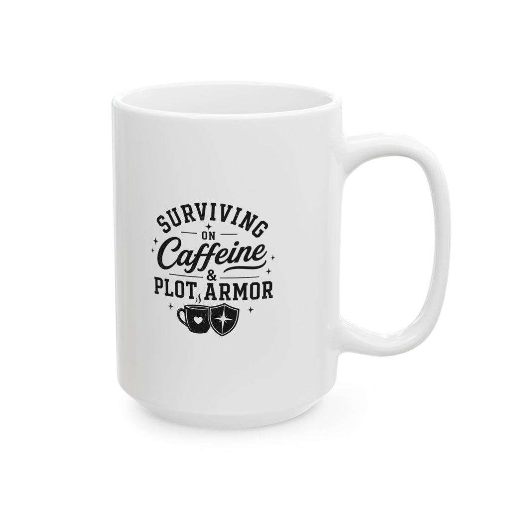 Ceramic Mug - "Surviving on Caffeine & Plot Armor" Funny Coffee Cup (11oz & 15oz)
