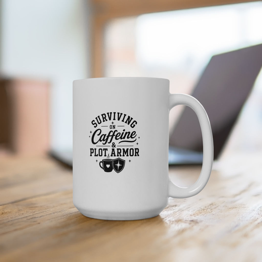 Ceramic Mug - "Surviving on Caffeine & Plot Armor" Funny Coffee Cup (11oz & 15oz)
