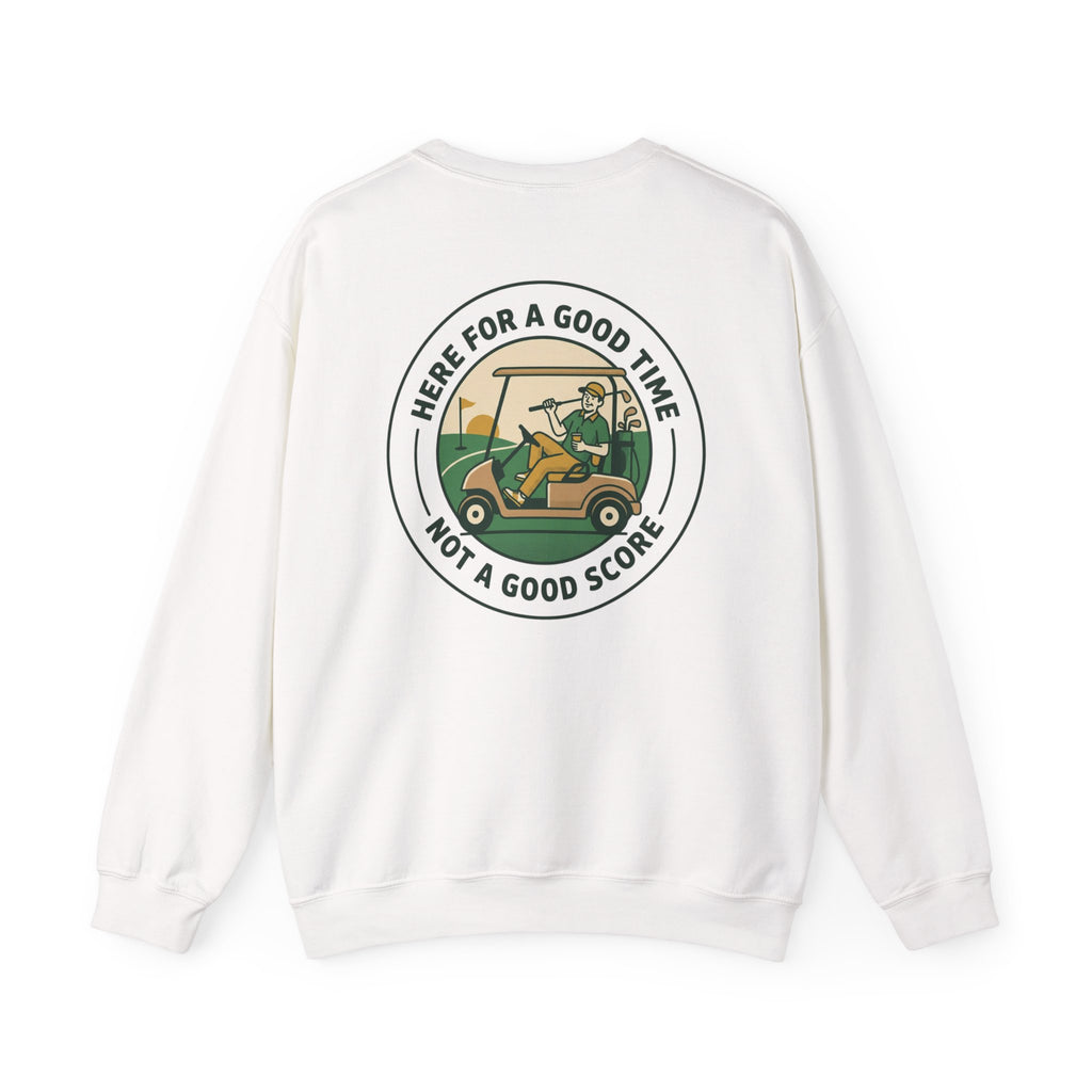 Here for a Good Time, Not a Good Score Sweatshirt | Golf Weekend, Bogey Humor