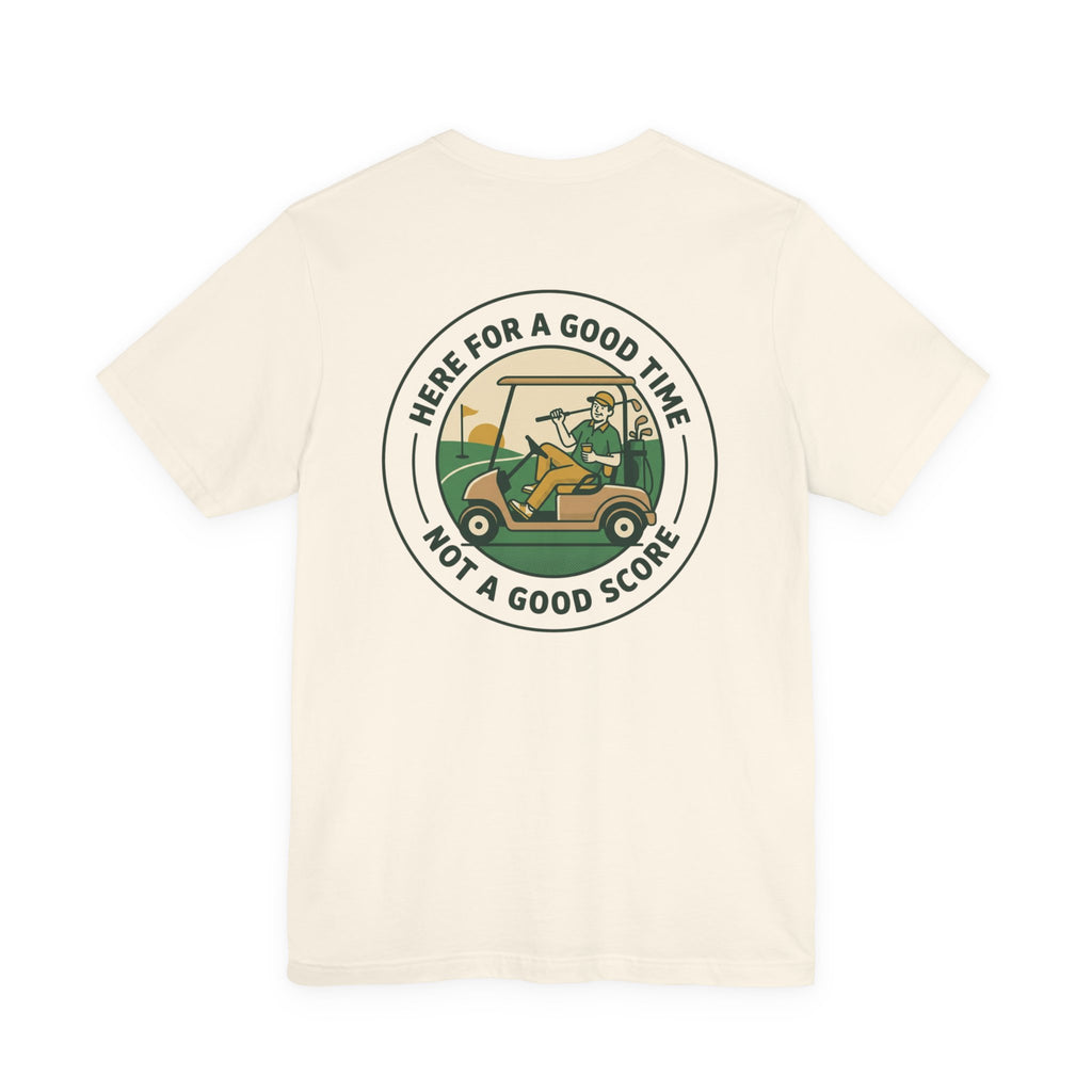 Here for a Good Time Not a Good Score T‑Shirt | Golf, Bogey Weekend