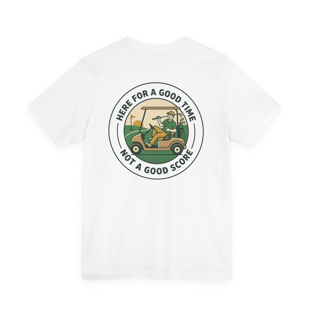 Here for a Good Time Not a Good Score T‑Shirt | Golf, Bogey Weekend